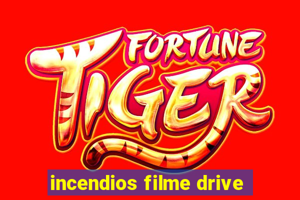 incendios filme drive